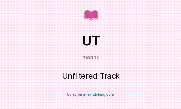 What does UT mean? It stands for Unfiltered Track
