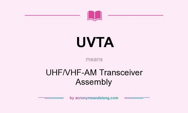 What does UVTA mean? It stands for UHF/VHF-AM Transceiver Assembly