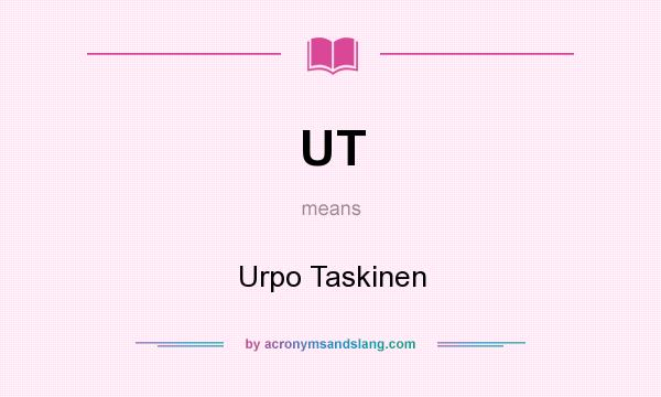 What does UT mean? It stands for Urpo Taskinen