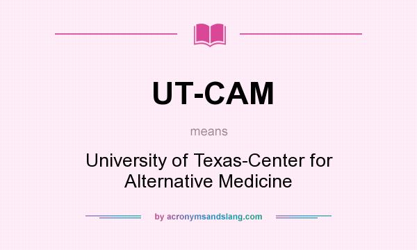 What does UT-CAM mean? It stands for University of Texas-Center for Alternative Medicine