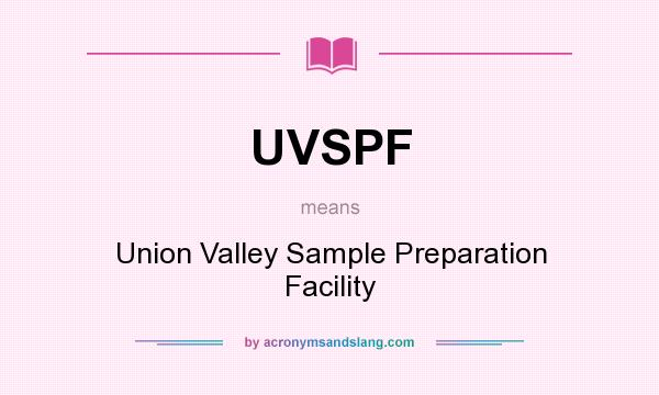 What does UVSPF mean? It stands for Union Valley Sample Preparation Facility