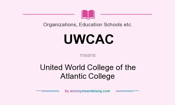 What does UWCAC mean? It stands for United World College of the Atlantic College