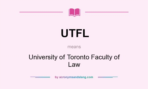 What does UTFL mean? It stands for University of Toronto Faculty of Law