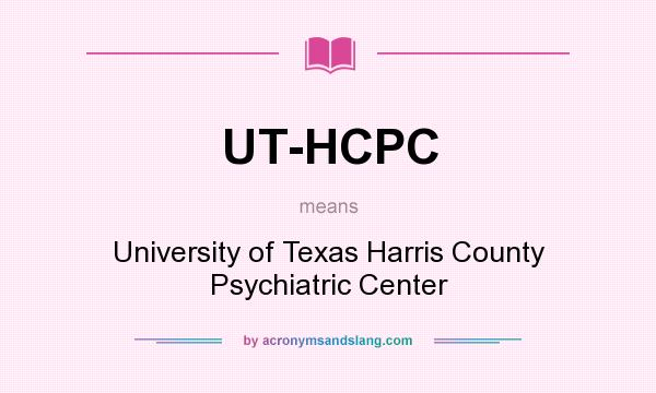 What does UT-HCPC mean? It stands for University of Texas Harris County Psychiatric Center