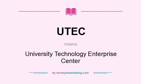 What does UTEC mean? It stands for University Technology Enterprise Center