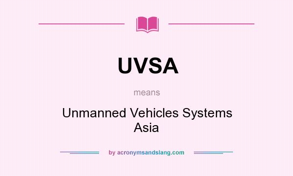 What does UVSA mean? It stands for Unmanned Vehicles Systems Asia