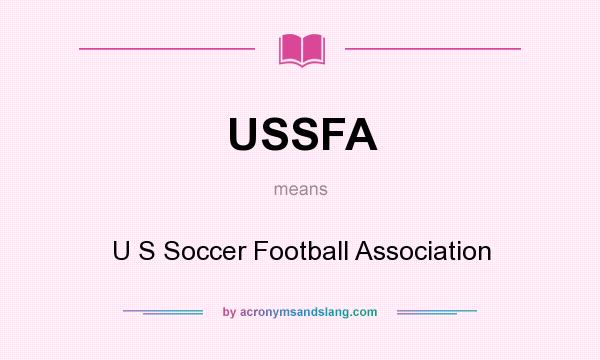 What does USSFA mean? It stands for U S Soccer Football Association