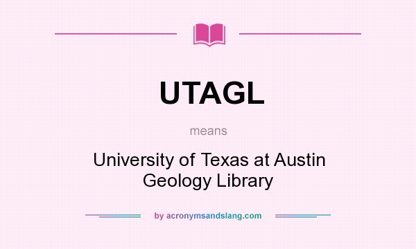 What does UTAGL mean? It stands for University of Texas at Austin Geology Library