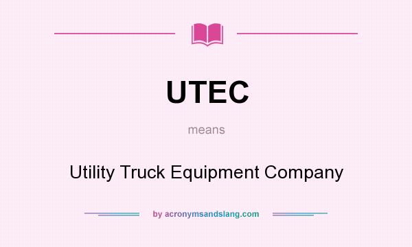 What does UTEC mean? It stands for Utility Truck Equipment Company