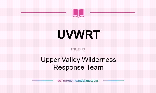 What does UVWRT mean? It stands for Upper Valley Wilderness Response Team