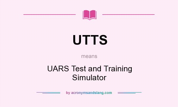 What does UTTS mean? It stands for UARS Test and Training Simulator