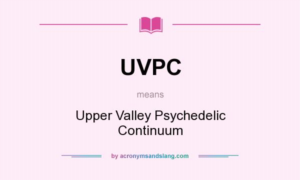 What does UVPC mean? It stands for Upper Valley Psychedelic Continuum