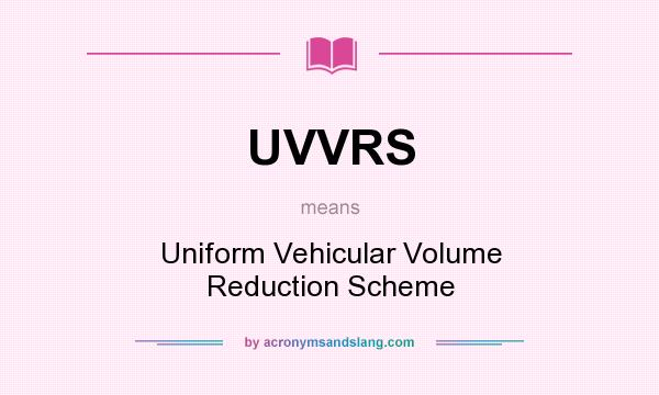 What does UVVRS mean? It stands for Uniform Vehicular Volume Reduction Scheme