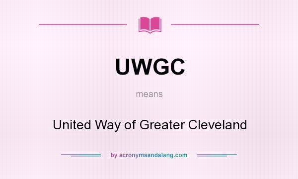 What does UWGC mean? It stands for United Way of Greater Cleveland
