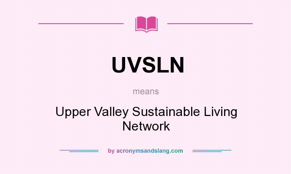 What does UVSLN mean? It stands for Upper Valley Sustainable Living Network