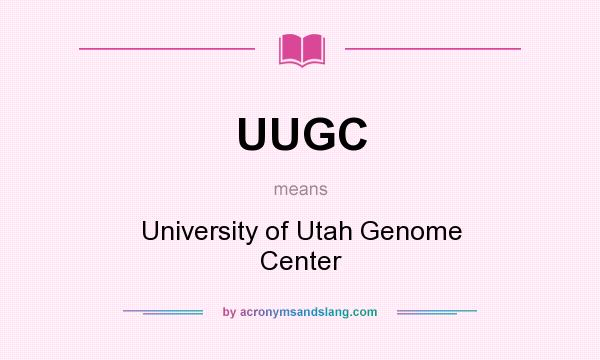 What does UUGC mean? It stands for University of Utah Genome Center