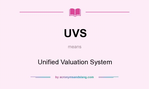 What does UVS mean? It stands for Unified Valuation System