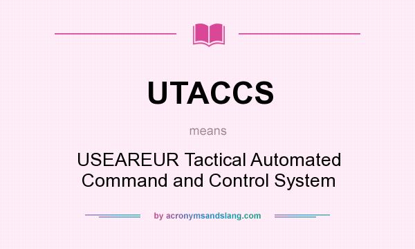 What does UTACCS mean? It stands for USEAREUR Tactical Automated Command and Control System