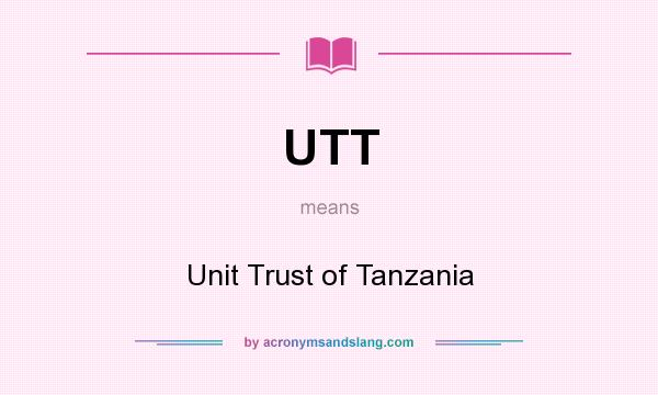 What does UTT mean? It stands for Unit Trust of Tanzania