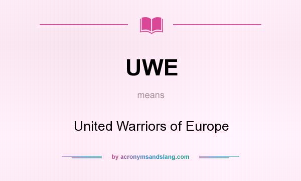 What does UWE mean? It stands for United Warriors of Europe