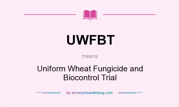 What does UWFBT mean? It stands for Uniform Wheat Fungicide and Biocontrol Trial
