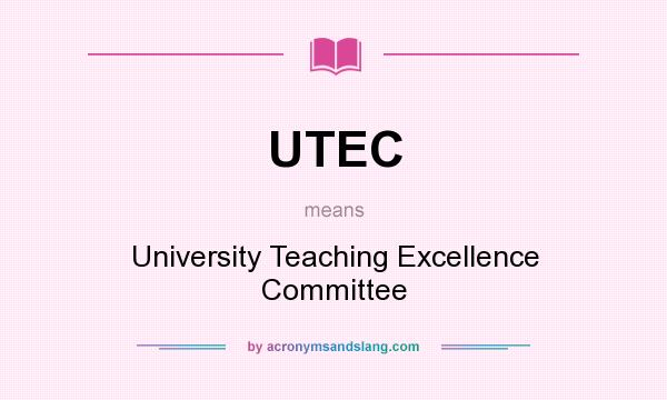 What does UTEC mean? It stands for University Teaching Excellence Committee