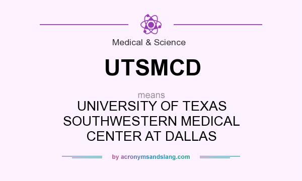 What does UTSMCD mean? It stands for UNIVERSITY OF TEXAS SOUTHWESTERN MEDICAL CENTER AT DALLAS