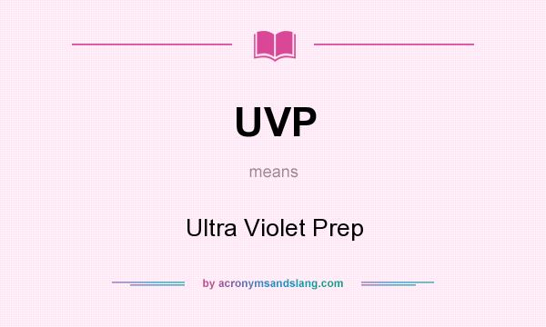 What does UVP mean? It stands for Ultra Violet Prep
