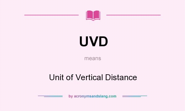 What does UVD mean? It stands for Unit of Vertical Distance