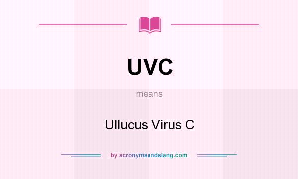 What does UVC mean? It stands for Ullucus Virus C