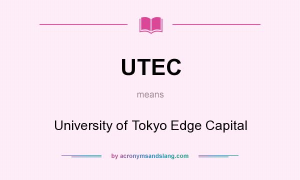 What does UTEC mean? It stands for University of Tokyo Edge Capital