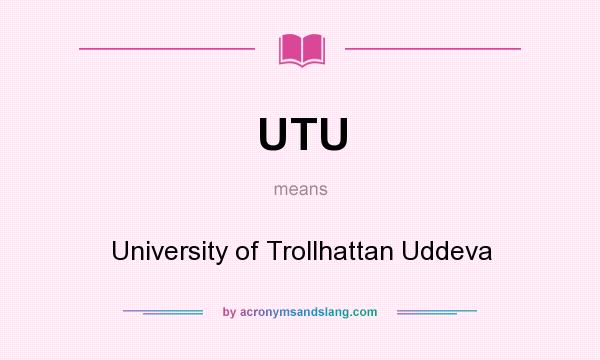 What does UTU mean? It stands for University of Trollhattan Uddeva