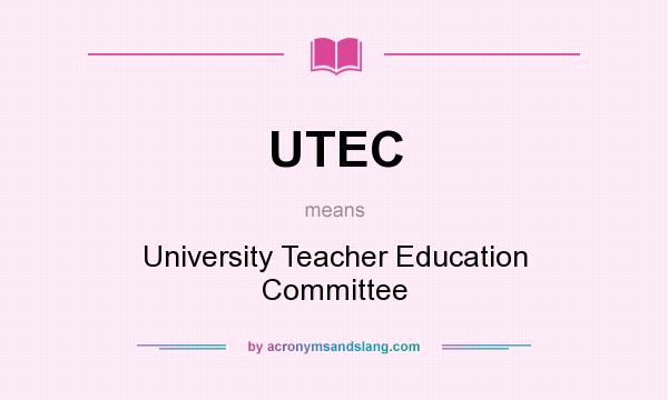 What does UTEC mean? It stands for University Teacher Education Committee
