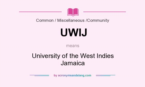 What does UWIJ mean? It stands for University of the West Indies Jamaica
