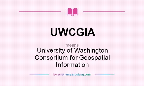 What does UWCGIA mean? It stands for University of Washington Consortium for Geospatial Information
