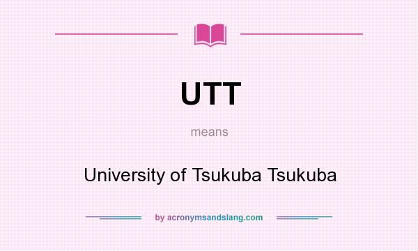 What does UTT mean? It stands for University of Tsukuba Tsukuba