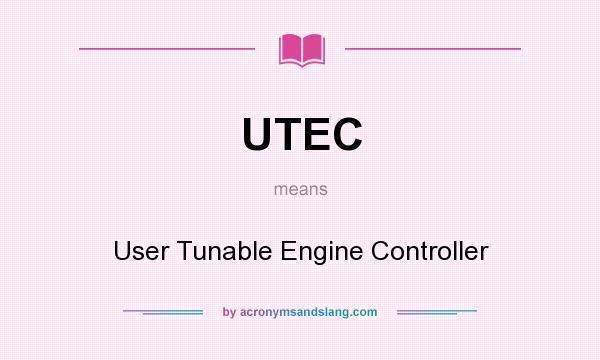 What does UTEC mean? It stands for User Tunable Engine Controller