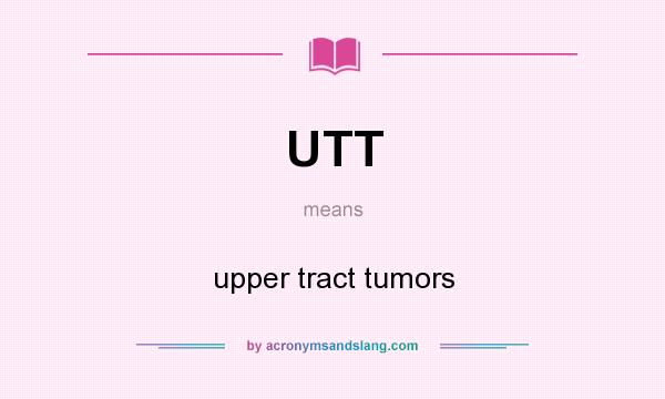 What does UTT mean? It stands for upper tract tumors