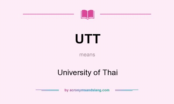 What does UTT mean? It stands for University of Thai