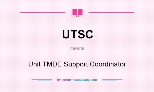 What does UTSC mean? It stands for Unit TMDE Support Coordinator