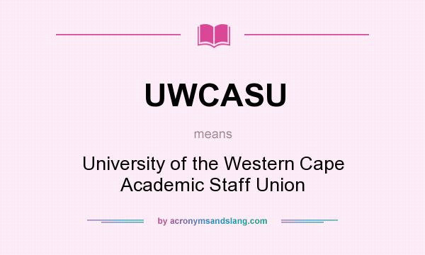 What does UWCASU mean? It stands for University of the Western Cape Academic Staff Union