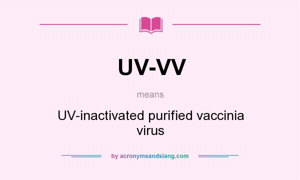 What does UV-VV mean? It stands for UV-inactivated purified vaccinia virus