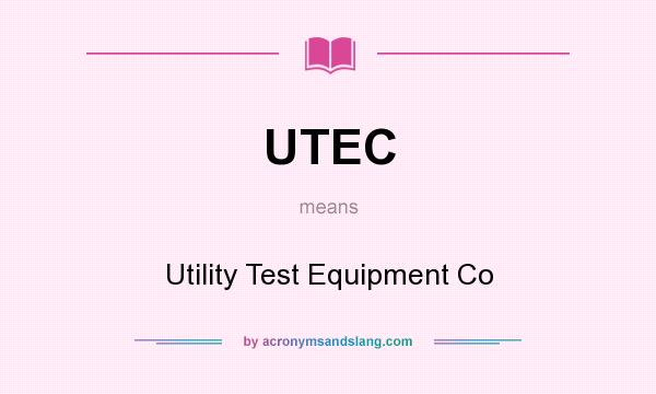 What does UTEC mean? It stands for Utility Test Equipment Co