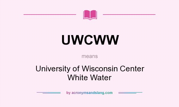 What does UWCWW mean? It stands for University of Wisconsin Center White Water