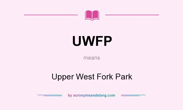 What does UWFP mean? It stands for Upper West Fork Park