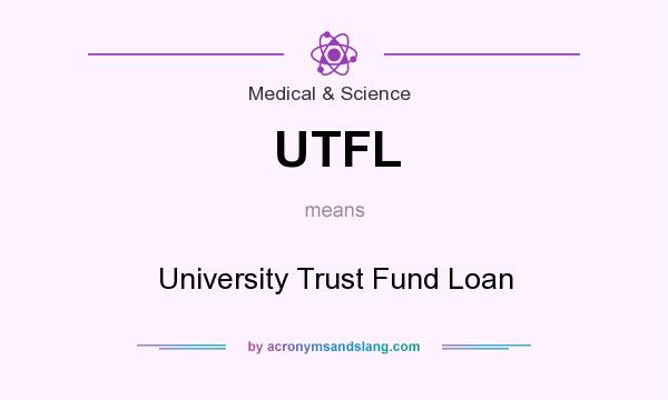 What does UTFL mean? It stands for University Trust Fund Loan