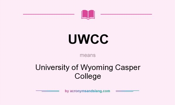 What does UWCC mean? It stands for University of Wyoming Casper College