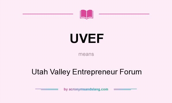 What does UVEF mean? It stands for Utah Valley Entrepreneur Forum