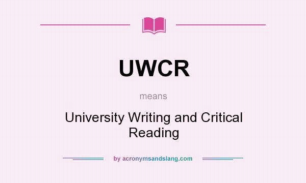 What does UWCR mean? It stands for University Writing and Critical Reading