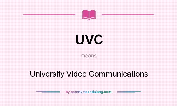 What does UVC mean? It stands for University Video Communications